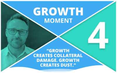 Growth Moment 4: Growth Creates Mess